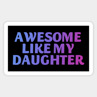 Awesome like my daughter Magnet